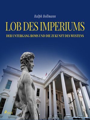 cover image of Lob des Imperiums--Der Untergang Roms und die Zukunft des Westens (Ungekürzt)